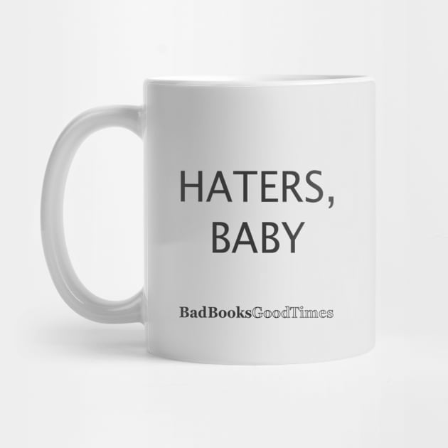 Haters, Baby by BadBooksGoodTimes